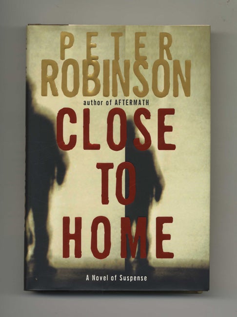 Book #25833 Close to Home - 1st Edition/1st Printing. Peter Robinson.