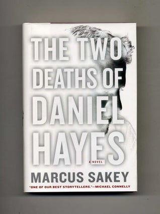 The Two Deaths of Daniel Hayes: A Novel - 1st Edition/1st Printing. Marcus Sakey.