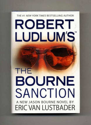 Robert Ludlam's The Bourne Sanction - 1st Edition/1st Printing. Eric Van Lustbader.