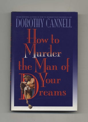 How to Murder the Man of Your Dreams - 1st Edition/1st Printing. Dorothy Cannell.