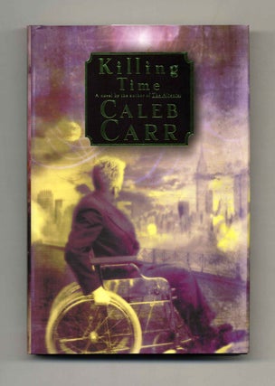 Killing Time: A Novel of the Future - 1st Edition/1st Printing. Caleb Carr.
