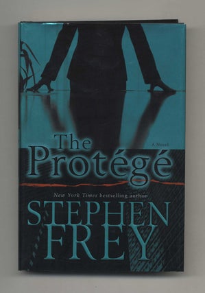 The Protégé: A Novel - 1st Edition/1st Printing. Stephen Frey.