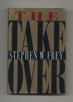 The Takeover - 1st Edition/1st Printing. Stephen W. Frey.