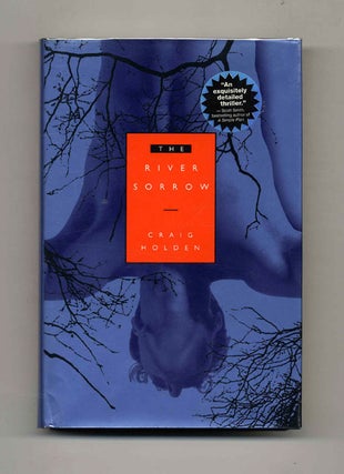 The River Sorrow - 1st Edition/1st Printing. Craig Holden.
