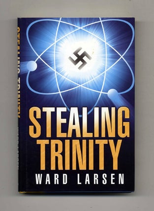 Stealing Trinity - 1st Edition/1st Printing. Ward Larsen.