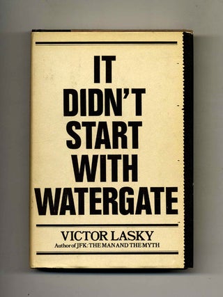 Book #26309 It Didn't Start with Watergate -1st Edition/1st Printing. Victor Lasky