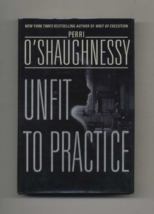 Book #26400 Unfit to Practice - 1st Edition/1st Printing. Perri O'Shaughnessy