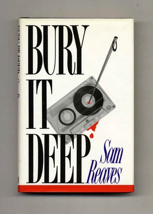 Book #26450 Bury It Deep - 1st Edition/1st Printing. Sam Reaves