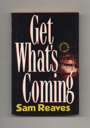 Get What's Coming - 1st Edition/1st Printing. Sam Reaves.