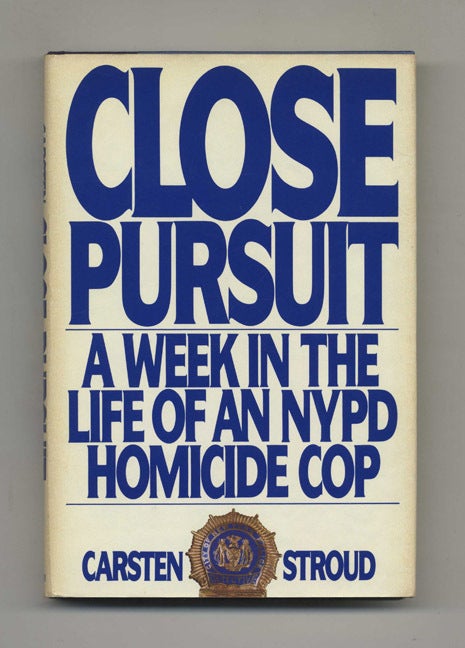 Book #26508 Close Pursuit: A Week in the Life of an NYPD Homicide Cop - 1st Edition/1st Printing. Carsten Stroud.