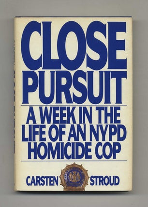 Close Pursuit: A Week in the Life of an NYPD Homicide Cop - 1st Edition/1st Printing. Carsten Stroud.