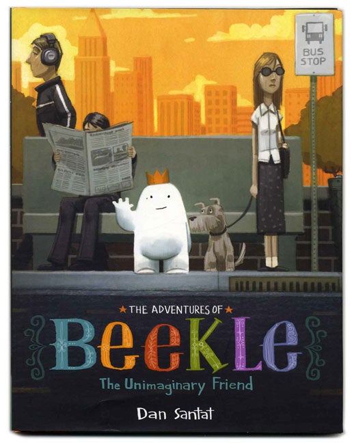 Book #26675 The Adventures Of Beekle: The Unimaginary Friend - 1st Edition/1st Printing. Dan Santat.