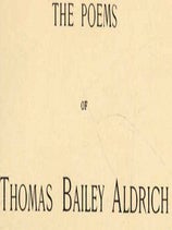 The Poems of Thomas Bailey Aldrich. Illustrated by the Paint and Clay Club