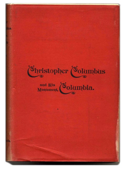 Book #27081 Christopher Columbus and His Monument Columbia, being a Concordance of Choice Tributes to the Great Genoese, His Grand Discovery, and His Greatness of Mind and Purpose. J. M. Dickey.
