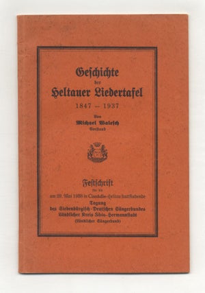 Geschichte Der Heltauer Liedertafel 1847-1937. Michael Walesch.