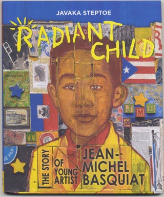 Radiant Child: The Story Of Young Artist Jean-Michel Basquiat First Edition/First Printing. Javaka Steptoe.