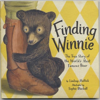 Finding Winnie: The True Story Of The World's Most Famous Bear First Edition/first Printing. Lindsay Mattick.
