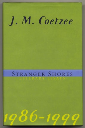 Book #28053 Stranger Shores Literary Essays 1986-1999 - 1st Edition/1st Printing. J. M. Coetzee