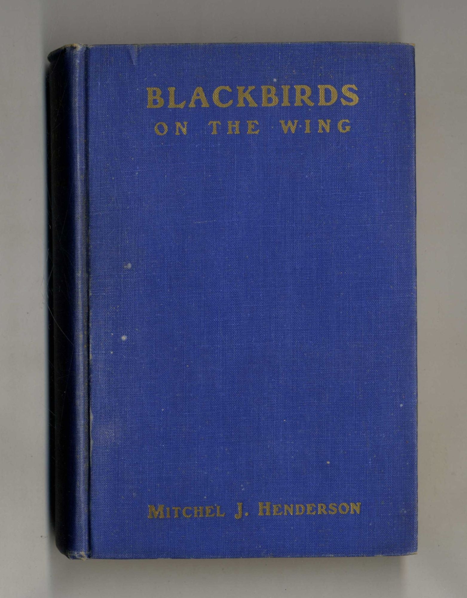 Book #28071 Blackbirds On The Wing - 1st Edition/1st Printing. Mitchel J. Henderson.