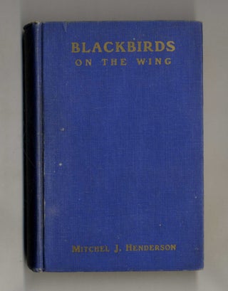 Blackbirds On The Wing - 1st Edition/1st Printing. Mitchel J. Henderson.