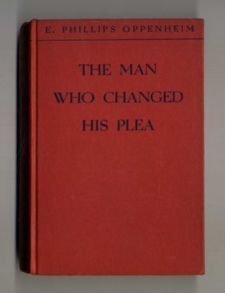 Book #28095 A Man Who Changed His Plea - 1st Edition/1st Printing. E. Phillips Oppenheim