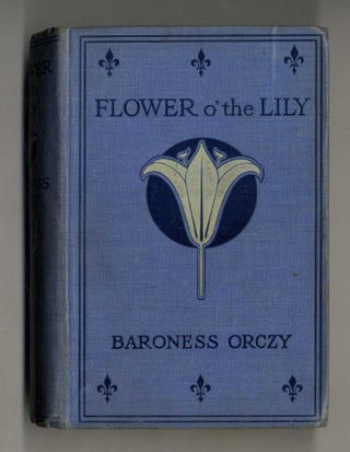Book #28111 Flower O' the Lily. Baroness Orczy