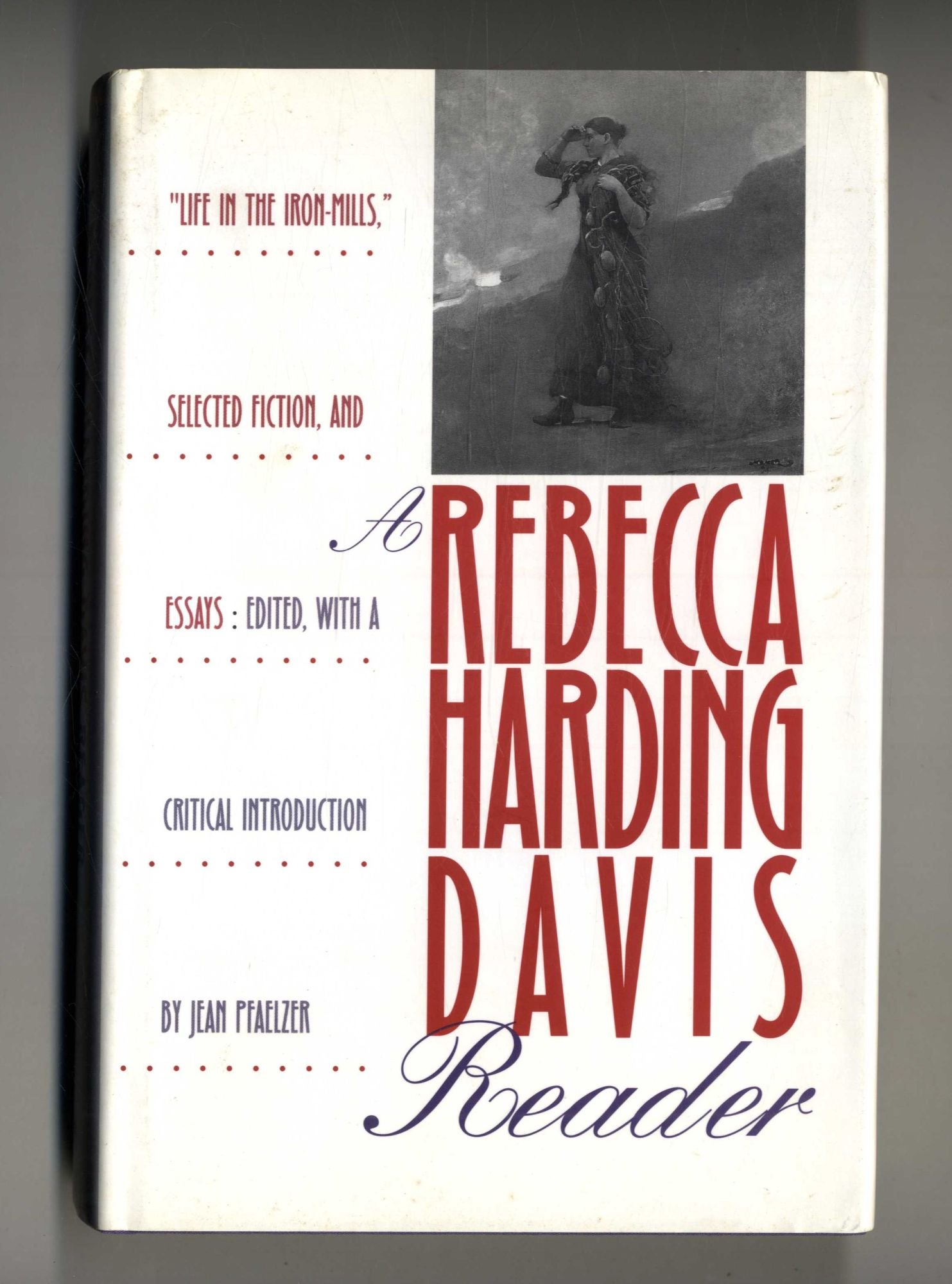 Book #28130 A Rebecca Harding Davis Reader. Jean Pfaelzer.