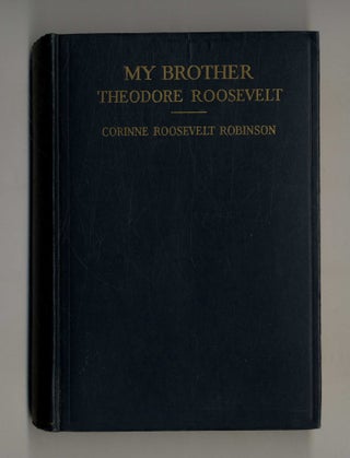 My Brother Theodore Roosevelt - 1st Edition/ 1st Printing. Corinne Roosevelt Robinson.