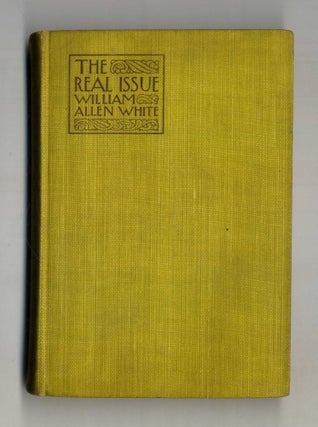 Book #28151 The Real Issue - 1st Edition/1st Printing. William Allen White