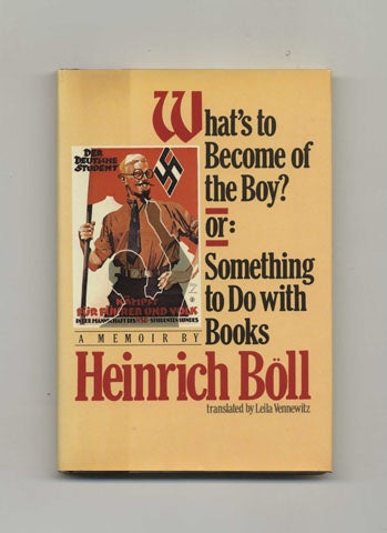 Book #29070 What's To Become Of The Boy? Or: Something To Do With Books - 1st US Edition/1st Printing. Heinrich Böll.