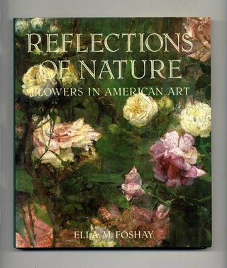 Book #29083 Reflections Of Nature, Flowers In American Art - 1st Edition/1st Printing. Ella M....