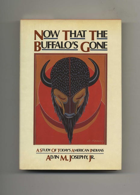 Book #29101 Now That The Buffalo's Gone: A Study Of Today's American Indians - 1st Edition/1st Printing. Alvin M. Josephy.