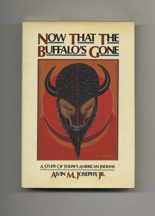 Now That The Buffalo's Gone: A Study Of Today's American Indians - 1st Edition/1st Printing. Alvin M. Josephy.