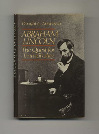 Abraham Lincoln: The Quest For Immortality - 1st Edition/1st Printing. Dwight G. Anderson.