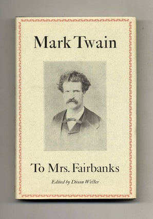 Book #29208 Mark Twain To Mrs. Fairbanks - 1st Edition/1st Printing. Mark Twain, Dixon Wecter