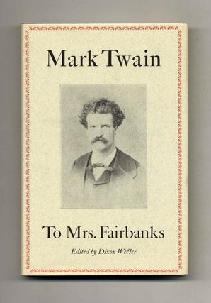 Book #29208 Mark Twain To Mrs. Fairbanks - 1st Edition/1st Printing. Mark Twain, Dixon Wecter