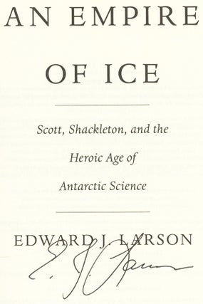 An Empire Of Ice; Scott, Shackleton, And The Heroic Age Of The Antarctic Science - 1st Edition/1st Printing