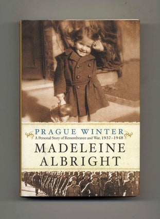 Prague Winter; A Personal Story Of Remembrance And War, 1937-1948 - 1st Edition/1st Printing. Madeleine Albright, Bill.