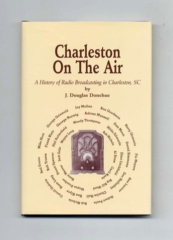 Book #29604 Charleston On The Air; A History Of Radio Broadcasting In Charleston, SC - 1st Edition/1st Printing. J. Douglas Donehue.