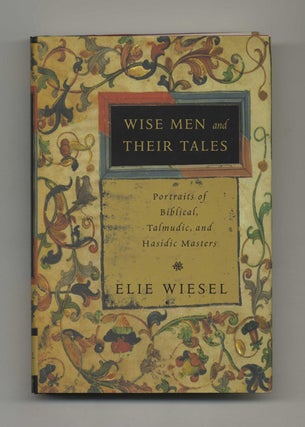 Wise Men And Their Tales; Portraits Of Biblical, Talmudic, And Hasidic Masters - 1st Edition/1st. Elie Wiesel.