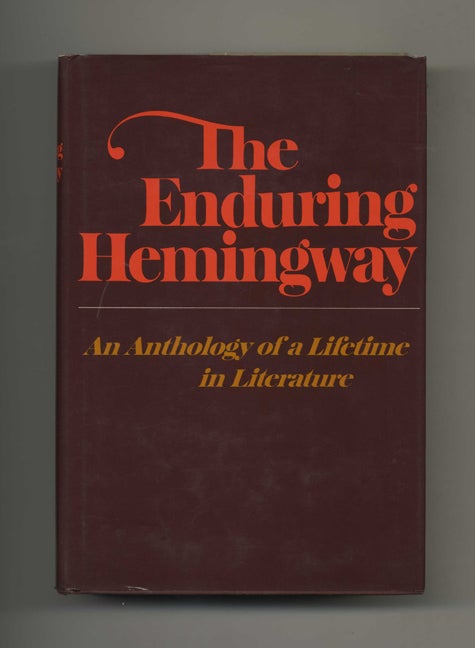 Book #29927 The Enduring Hemingway: An Anthology Of A Lifetime In Literature - 1st Edition/1st Printing. Ernest Hemingway, Charles Scribner Jr.