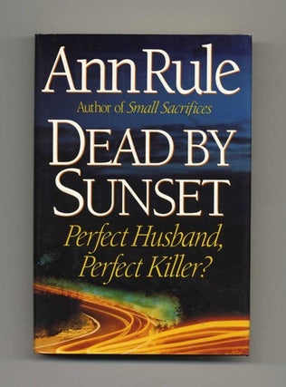 Dead By Sunset - 1st Edition/1st Printing. Ann Rule.
