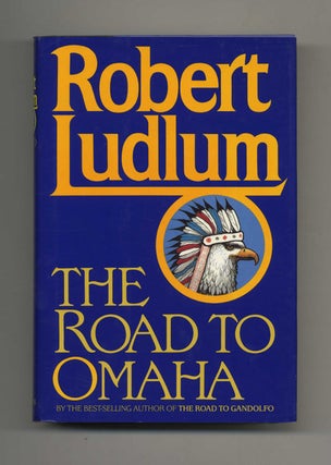Book #30207 The Road to Omaha - 1st Edition/1st Printing. Robert Ludlum