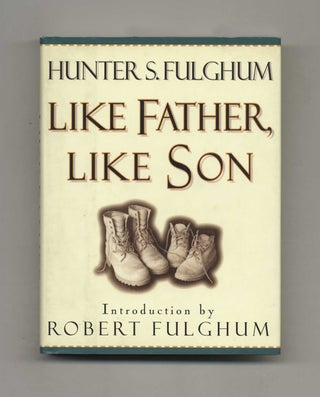 Book #30241 Like Father, Like Son - 1st Edition/1st Printing. Hunter S. Fulghum