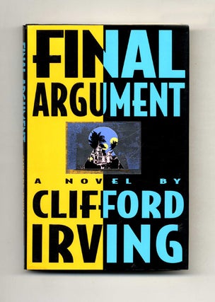 Final Argument: A Novel - 1st Edition/1st Printing. Clifford Irving.