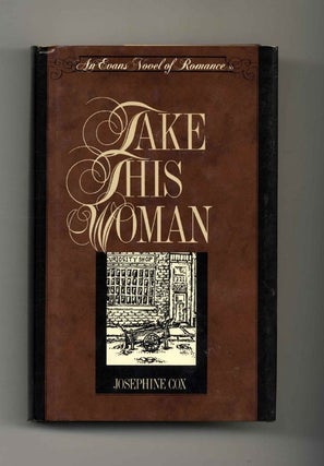 Take This Woman - 1st Edition/1st Printing. Josephine Cox.