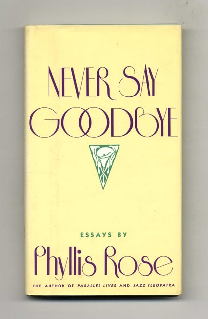 Book #30355 Never Say Goodbye - 1st Edition/1st Printing. Phyllis Rose.