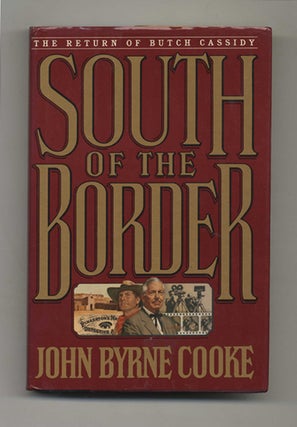 Book #30367 South of the Border - 1st Edition/1st Printing. John Byrne Cooke