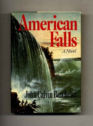 American Falls - 1st Edition/1st Printing. John Calvin Batchelor.