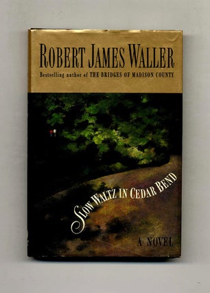 Book #30392 Slow Waltz in Cedar Bend - 1st Edition/1st Printing. Robert James Waller